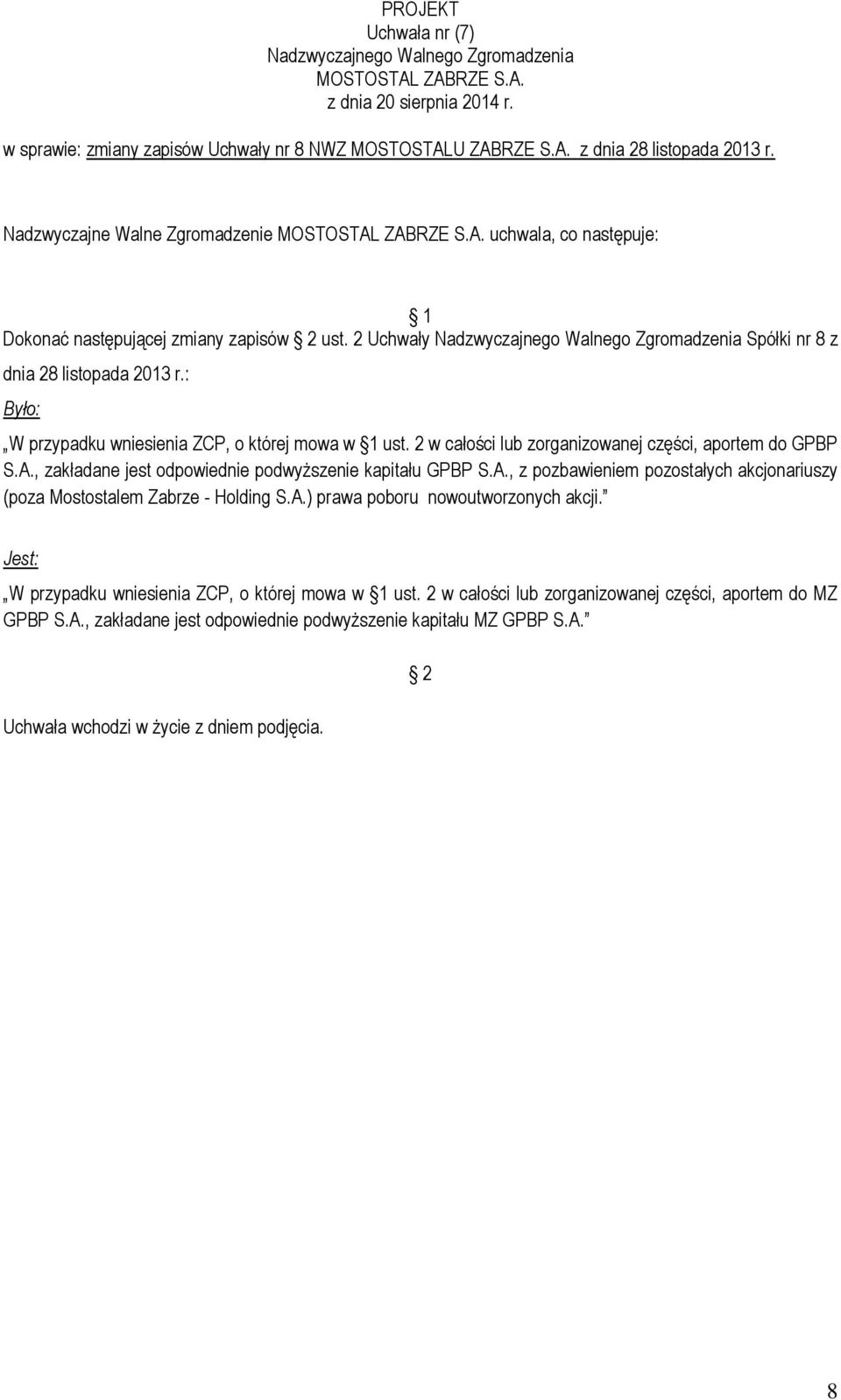 : Było: W przypadku wniesienia ZCP, o której mowa w 1 ust. 2 w całości lub zorganizowanej części, aportem do GPBP S.A.