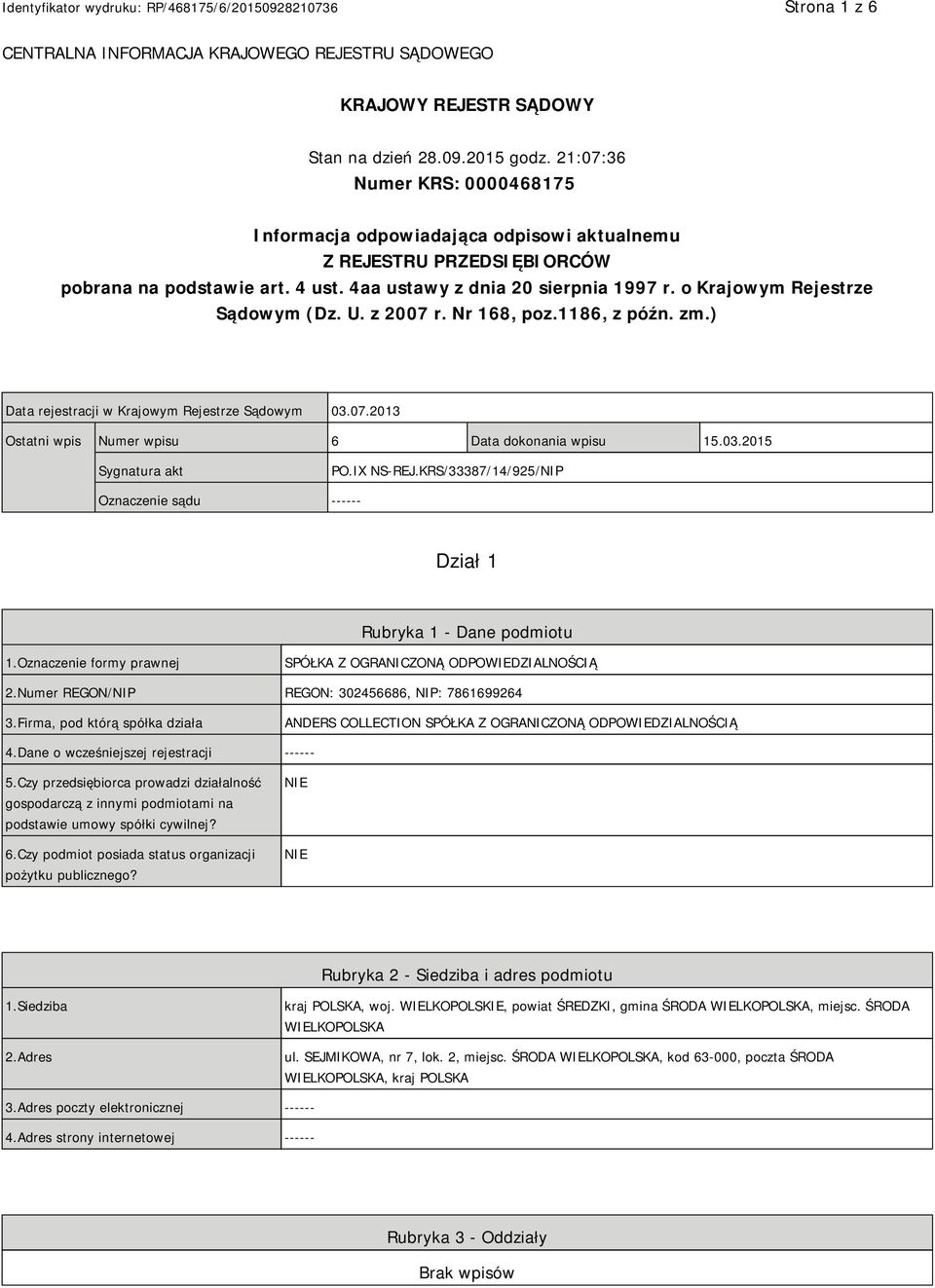 o Krajowym Rejestrze Sądowym (Dz. U. z 2007 r. Nr 168, poz.1186, z późn. zm.) Data rejestracji w Krajowym Rejestrze Sądowym 03.07.2013 Ostatni wpis Numer wpisu 6 Data dokonania wpisu 15.03.2015 Sygnatura akt PO.