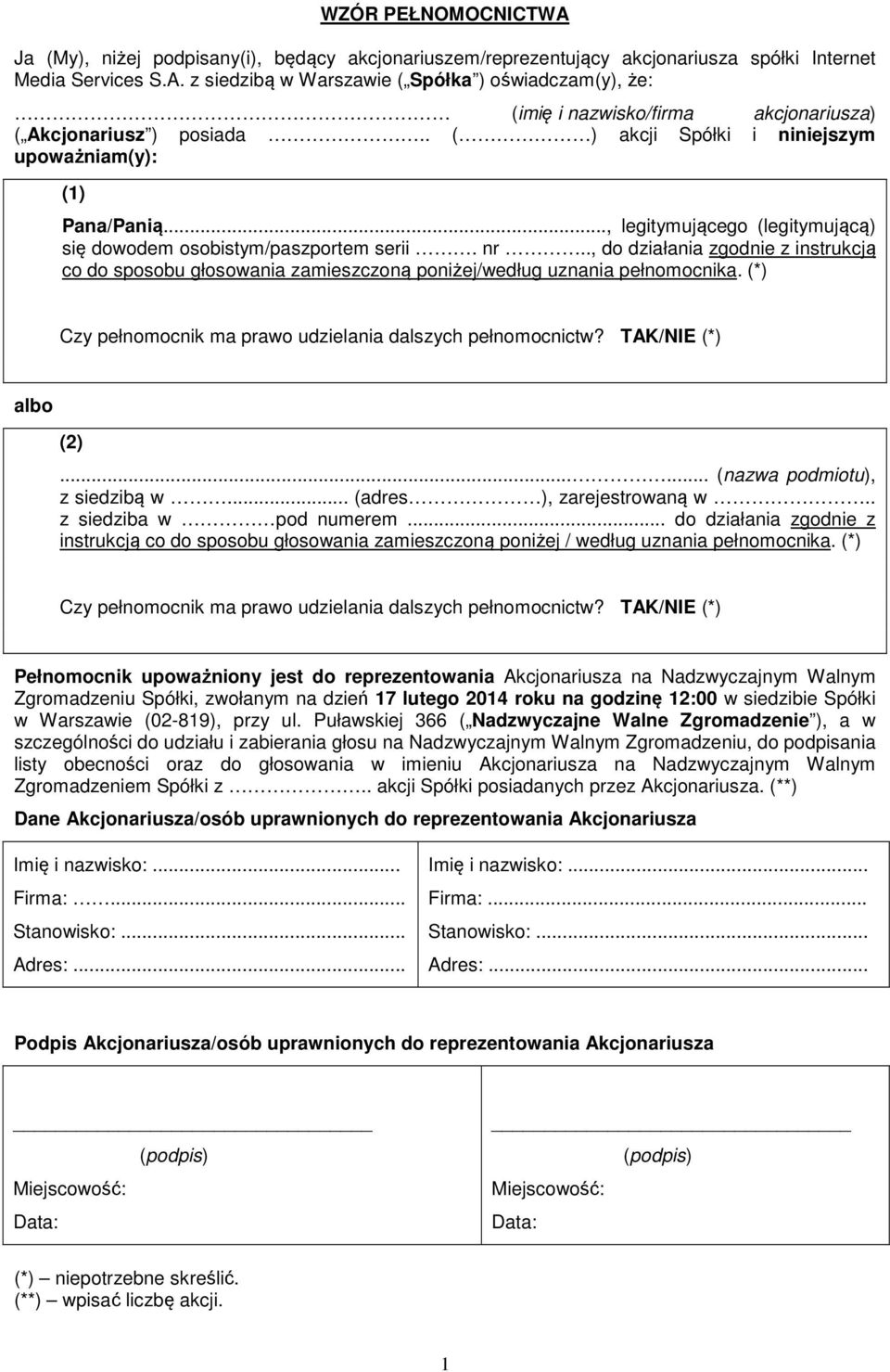 ., do działania zgodnie z instrukcją co do sposobu głosowania zamieszczoną poniżej/według uznania pełnomocnika. (*) Czy pełnomocnik ma prawo udzielania dalszych pełnomocnictw? TAK/NIE (*) albo (2).