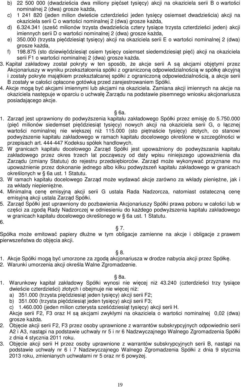 341 (sześć milionów trzysta dwadzieścia cztery tysiące trzysta czterdzieści jeden) akcji imiennych serii D o wartości nominalnej 2 (dwa) grosze każda, e) 350.