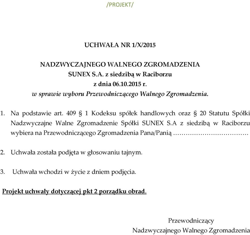 409 1 Kodeksu spółek handlowych oraz 20 Statutu Spółki Nadzwyczajne Walne Zgromadzenie Spółki SUNEX S.