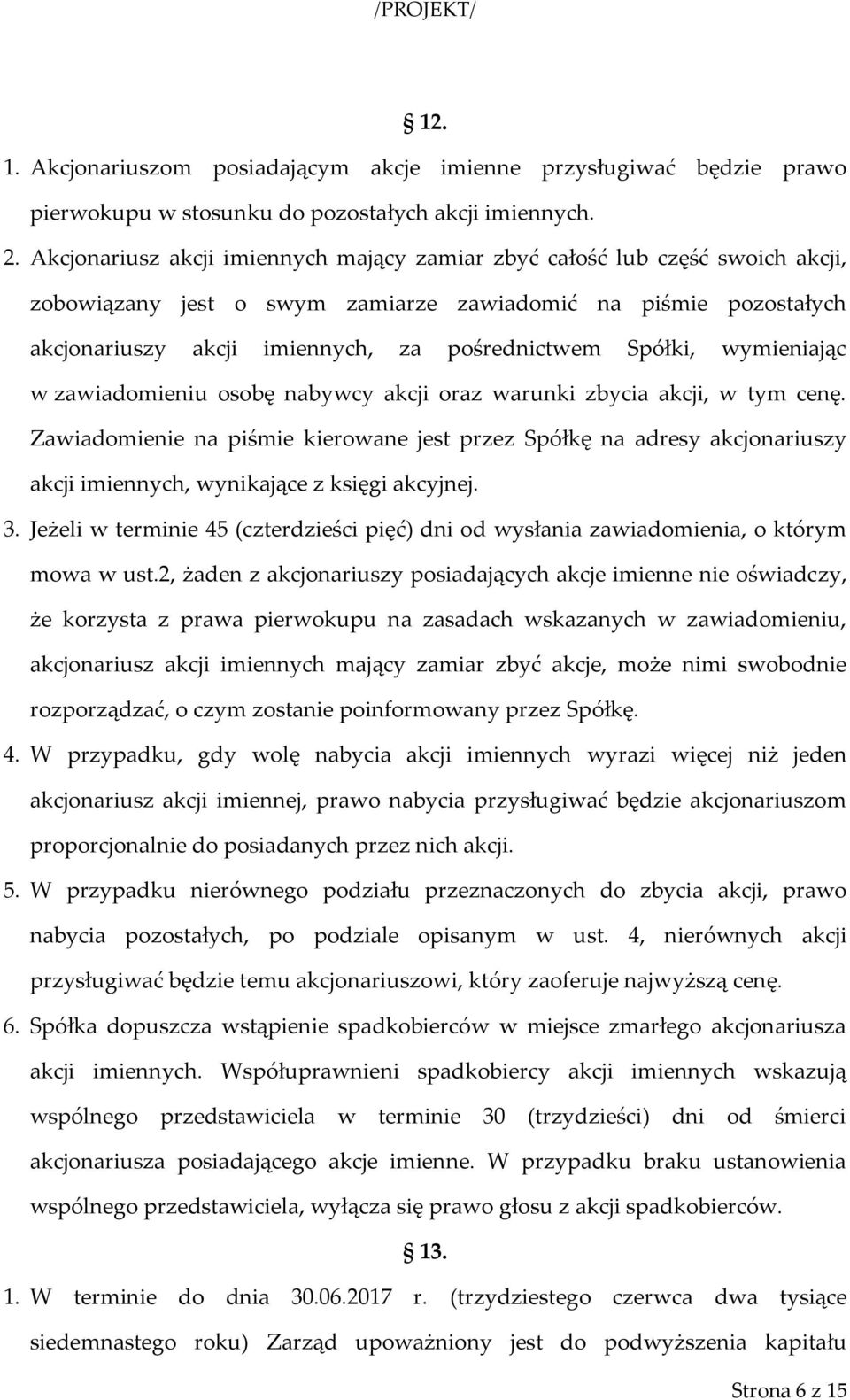 Spółki, wymieniając w zawiadomieniu osobę nabywcy akcji oraz warunki zbycia akcji, w tym cenę.