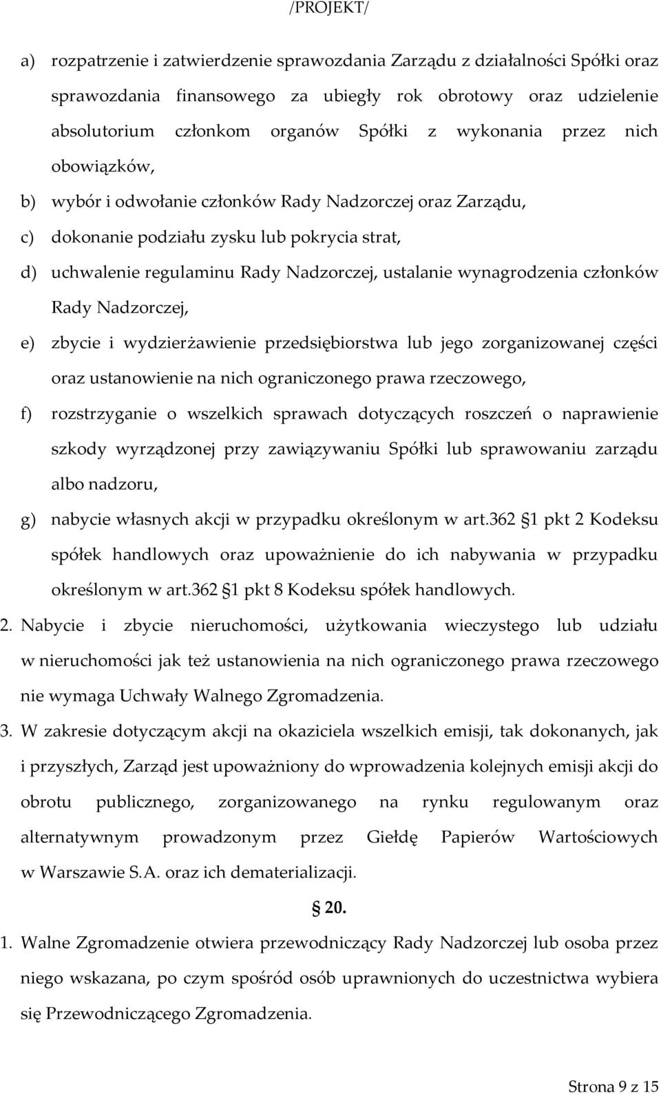 Rady Nadzorczej, e) zbycie i wydzierżawienie przedsiębiorstwa lub jego zorganizowanej części oraz ustanowienie na nich ograniczonego prawa rzeczowego, f) rozstrzyganie o wszelkich sprawach