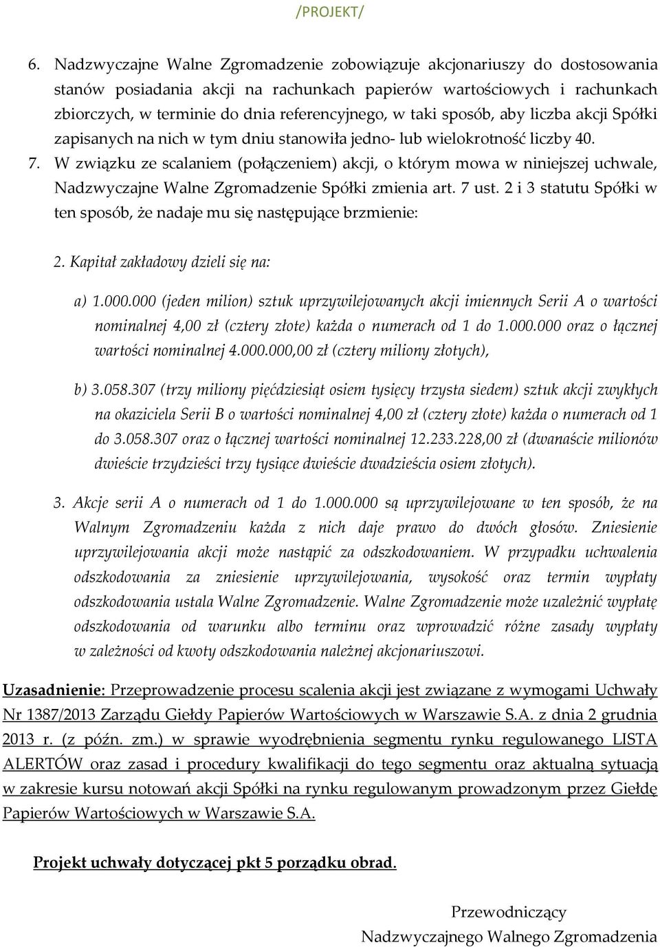 W związku ze scalaniem (połączeniem) akcji, o którym mowa w niniejszej uchwale, Nadzwyczajne Walne Zgromadzenie Spółki zmienia art. 7 ust.