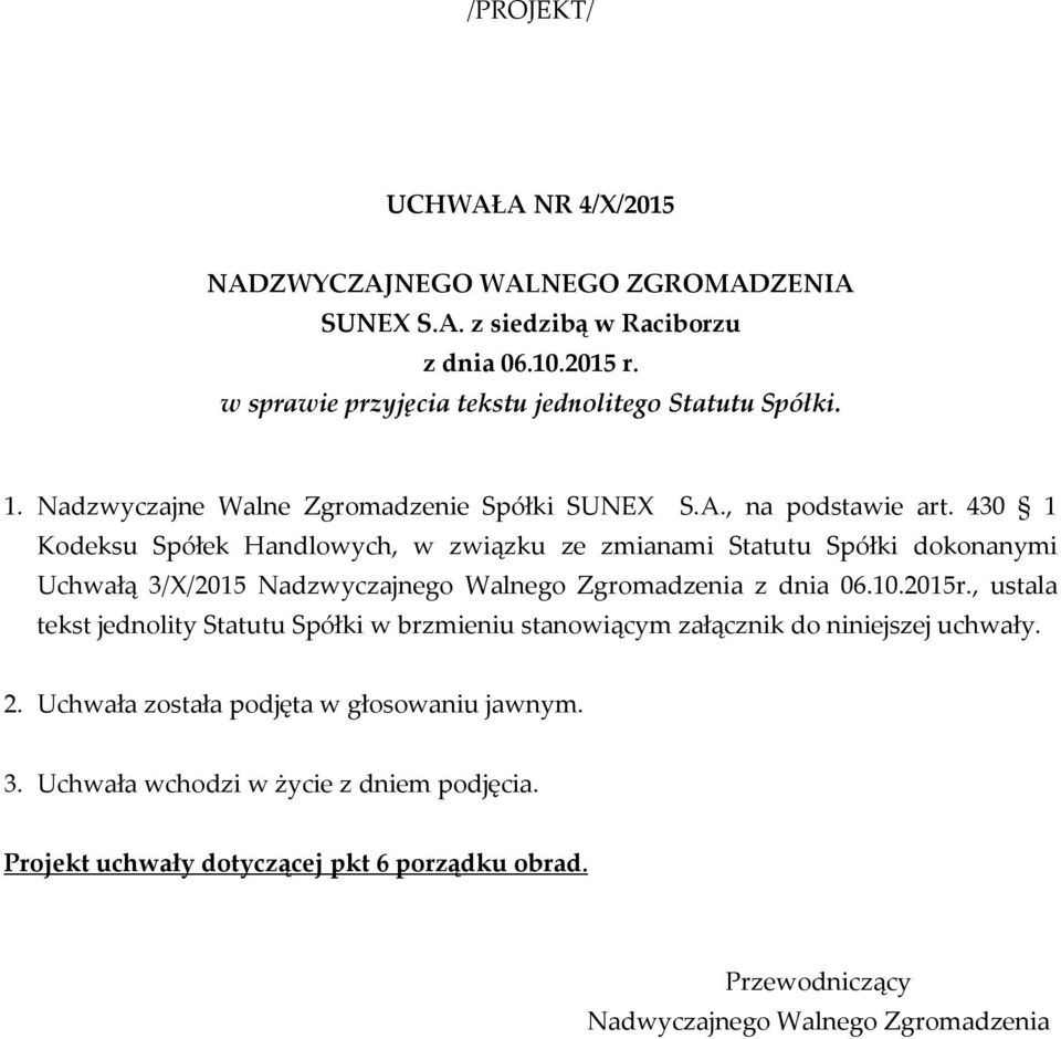 430 1 Kodeksu Spółek Handlowych, w związku ze zmianami Statutu Spółki dokonanymi Uchwałą 3/X/2015 Nadzwyczajnego Walnego Zgromadzenia z dnia 06.10.2015r.