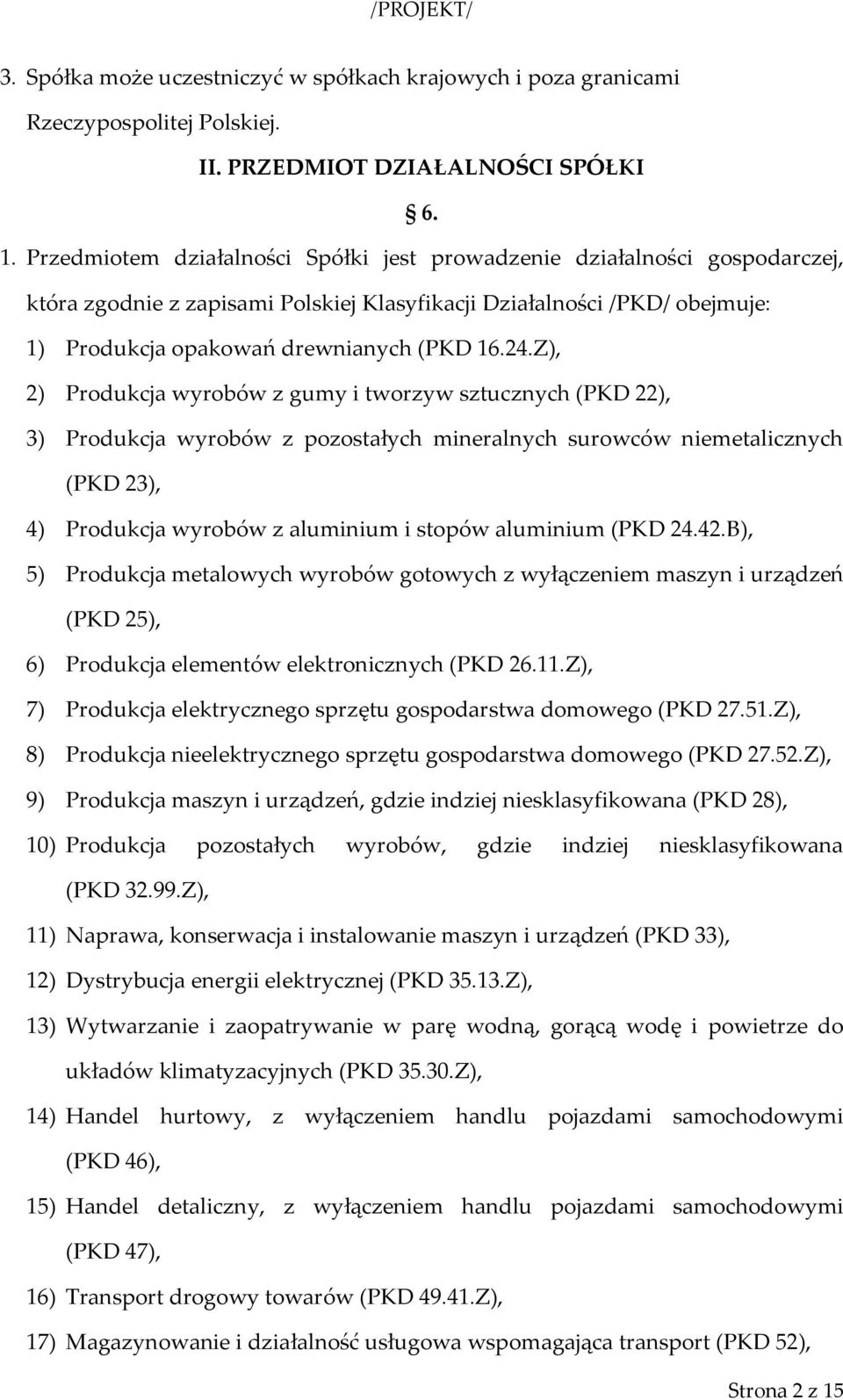 Z), 2) Produkcja wyrobów z gumy i tworzyw sztucznych (PKD 22), 3) Produkcja wyrobów z pozostałych mineralnych surowców niemetalicznych (PKD 23), 4) Produkcja wyrobów z aluminium i stopów aluminium