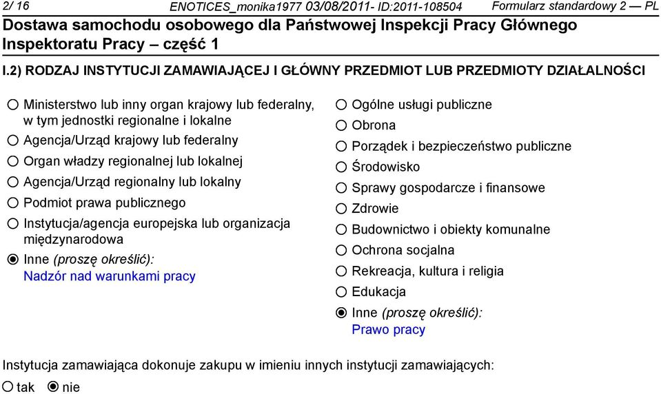 federalny Organ władzy regionalnej lub lokalnej Agencja/Urząd regionalny lub lokalny Podmiot prawa publicznego Instytucja/agencja europejska lub organizacja międzynarodowa Inne (proszę określić):