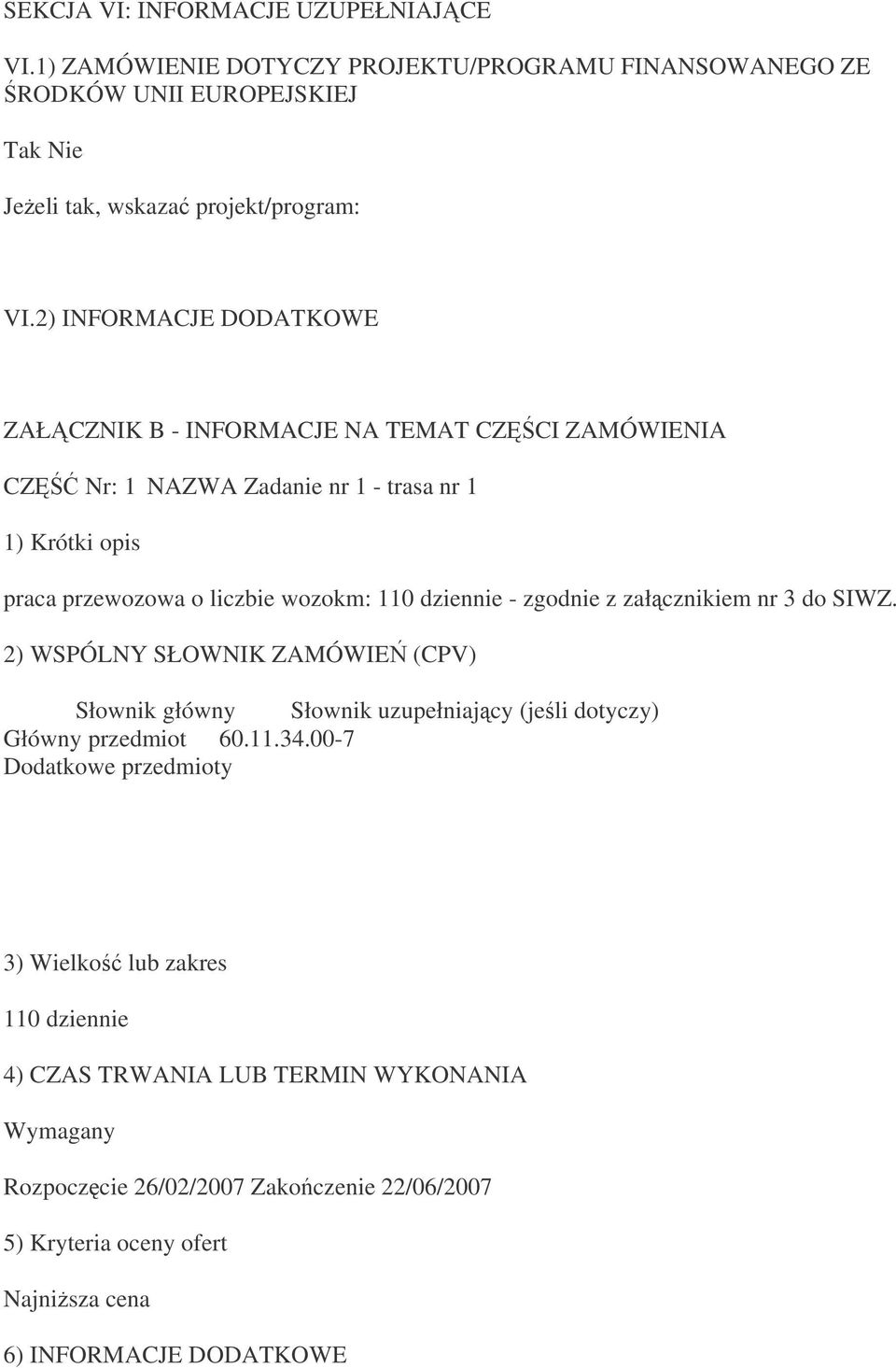 dziennie - zgodnie z załcznikiem nr 3 do SIWZ. 2) WSPÓLNY SŁOWNIK ZAMÓWIE (CPV) Słownik główny Słownik uzupełniajcy (jeli dotyczy) Główny przedmiot 60.11.34.