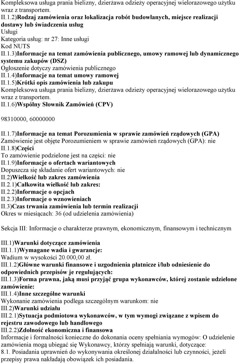 3)Informacje na temat zamówienia publicznego, umowy ramowej lub dynamicznego systemu zakupów (DSZ) Ogłoszenie dotyczy zamówienia publicznego II.1.