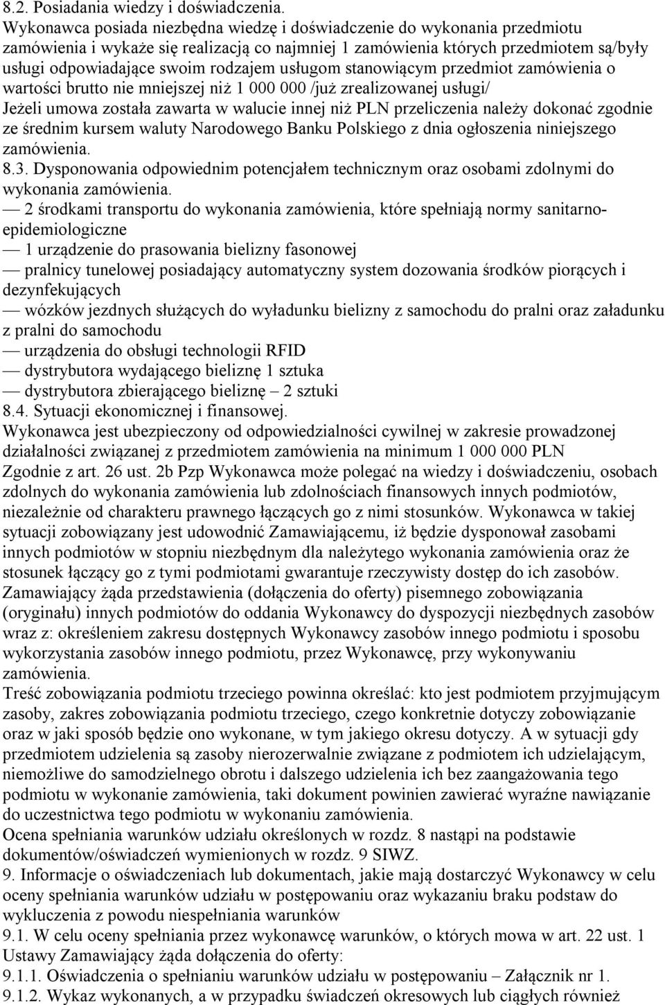 usługom stanowiącym przedmiot zamówienia o wartości brutto nie mniejszej niż 1 000 000 /już zrealizowanej usługi/ Jeżeli umowa została zawarta w walucie innej niż PLN przeliczenia należy dokonać