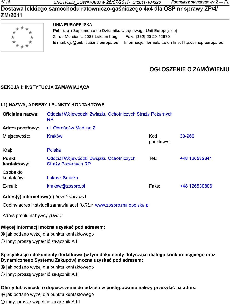 1) NAZWA, ADRESY I PUNKTY KONTAKTOWE Oficjalna nazwa: Oddział Wojewódzki Związku Ochotniczych Straży Pożarnych RP Adres pocztowy: ul.