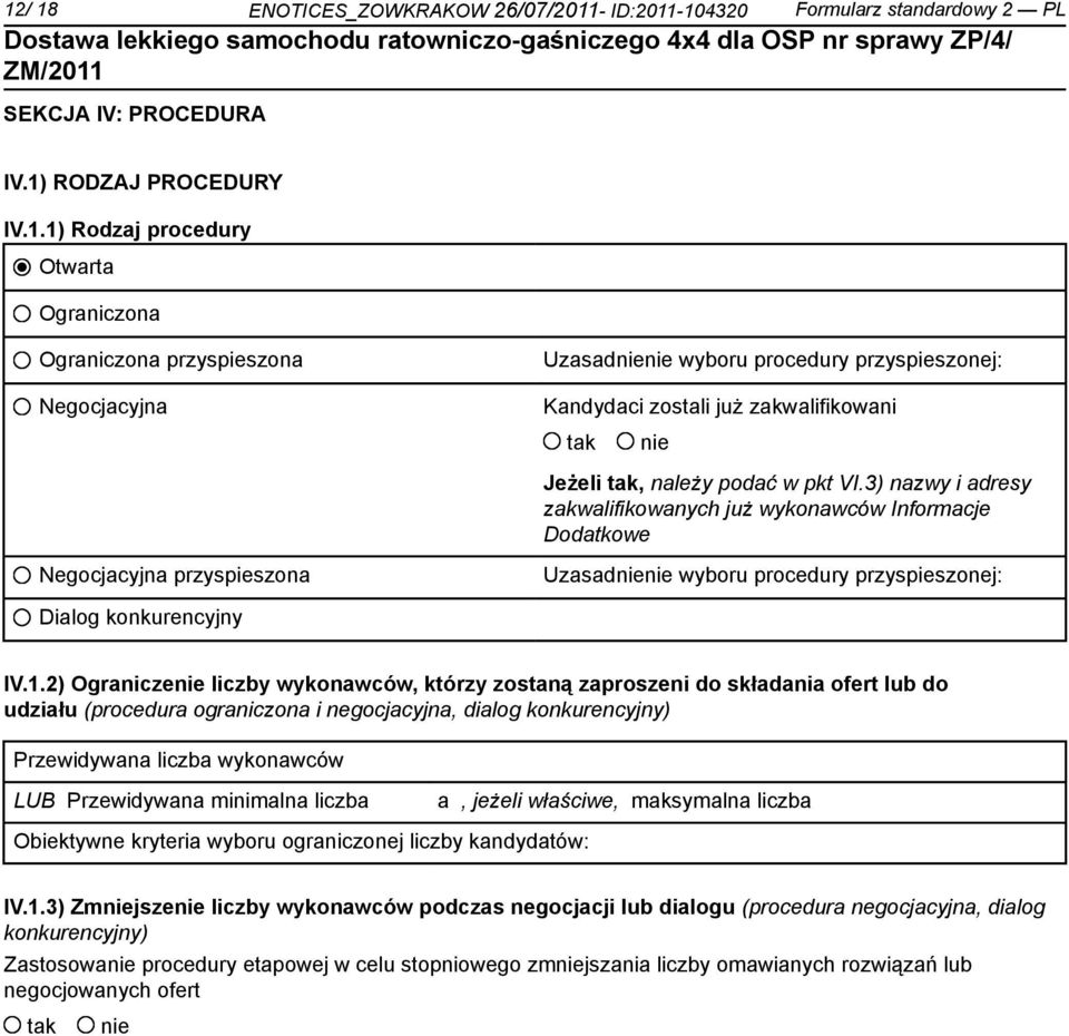 2) Ogranicze liczby wykonawców, którzy zostaną zaproszeni do składania ofert lub do udziału (procedura ograniczona i negocjacyjna, dialog konkurencyjny) Przewidywana liczba wykonawców LUB