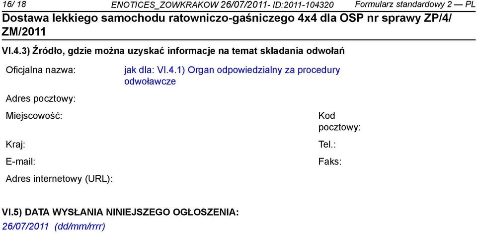 3) Źródło, gdzie można uzyskać informacje na temat składania odwołań Oficjalna nazwa: jak dla: VI.