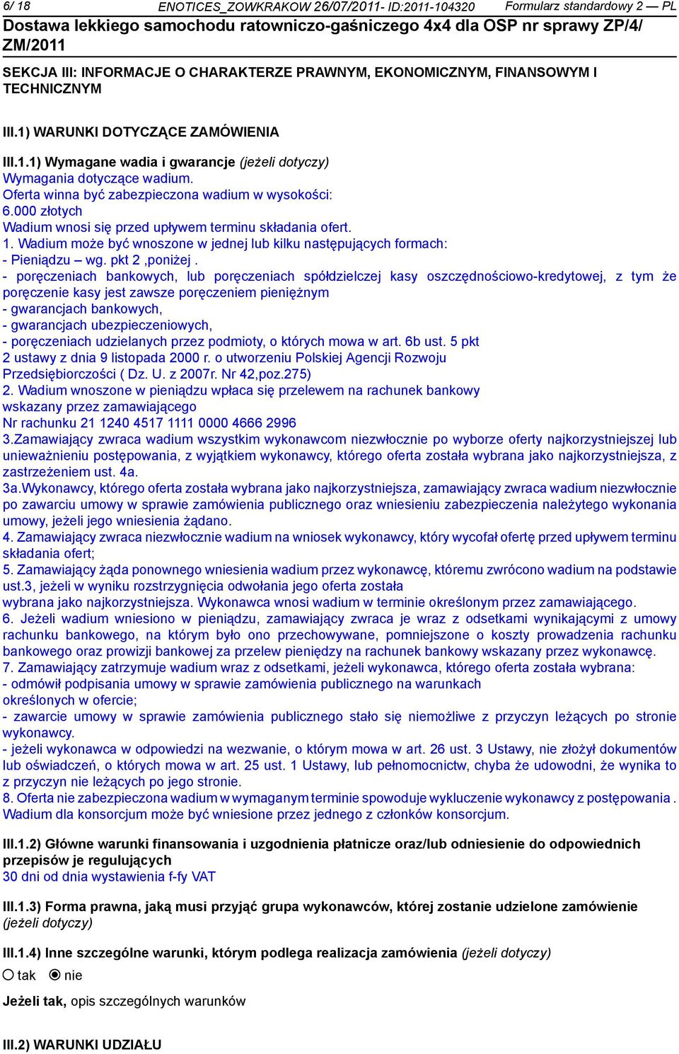 000 złotych Wadium wnosi się przed upływem terminu składania ofert. 1. Wadium może być wnoszone w jednej lub kilku następujących formach: - Pieniądzu wg. pkt 2,poniżej.