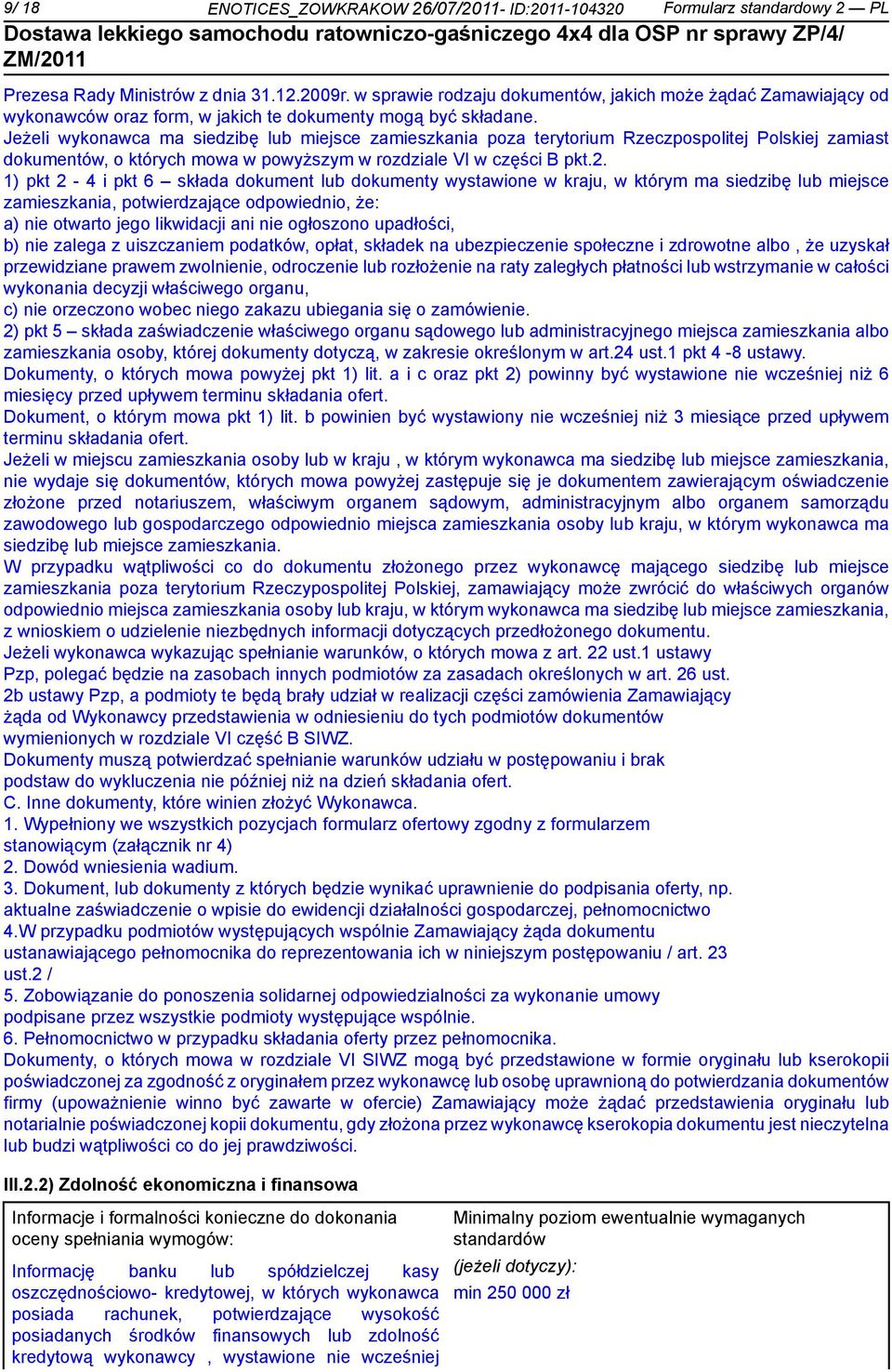 Jeżeli wykonawca ma siedzibę lub miejsce zamieszkania poza terytorium Rzeczpospolitej Polskiej zamiast dokumentów, o których mowa w powyższym w rozdziale VI w części B pkt.2.