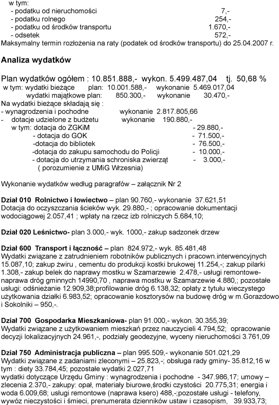 300,- wykonanie 30.470,- Na wydatki bieżące składają się : - wynagrodzenia i pochodne wykonanie 2.817.805,66 - dotacje udzielone z budżetu wykonanie 190.880,- w tym: dotacja do ZGKiM - 29.