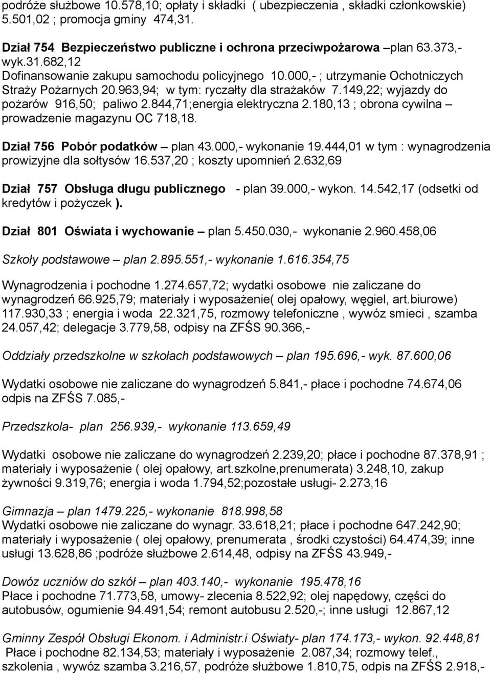 180,13 ; obrona cywilna prowadzenie magazynu OC 718,18. Dział 756 Pobór podatków plan 43.000,- wykonanie 19.444,01 w tym : wynagrodzenia prowizyjne dla sołtysów 16.537,20 ; koszty upomnień 2.