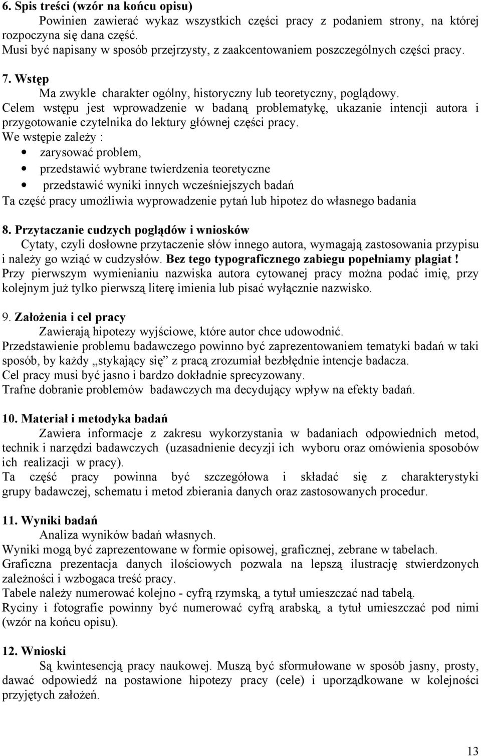 Celem wstępu jest wprowadzenie w badaną problematykę, ukazanie intencji autora i przygotowanie czytelnika do lektury głównej części pracy.