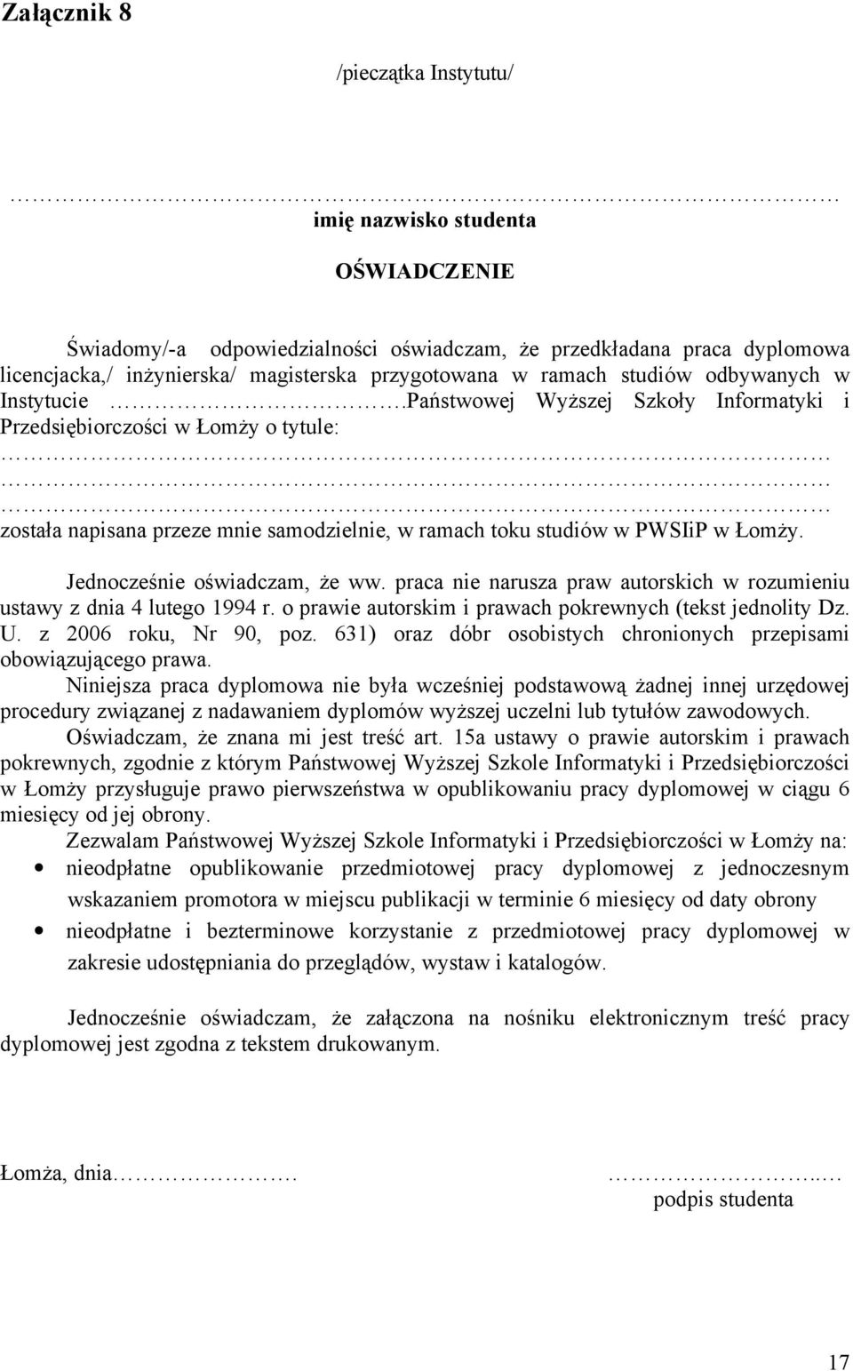 Jednocześnie oświadczam, że ww. praca nie narusza praw autorskich w rozumieniu ustawy z dnia 4 lutego 1994 r. o prawie autorskim i prawach pokrewnych (tekst jednolity Dz. U. z 2006 roku, Nr 90, poz.