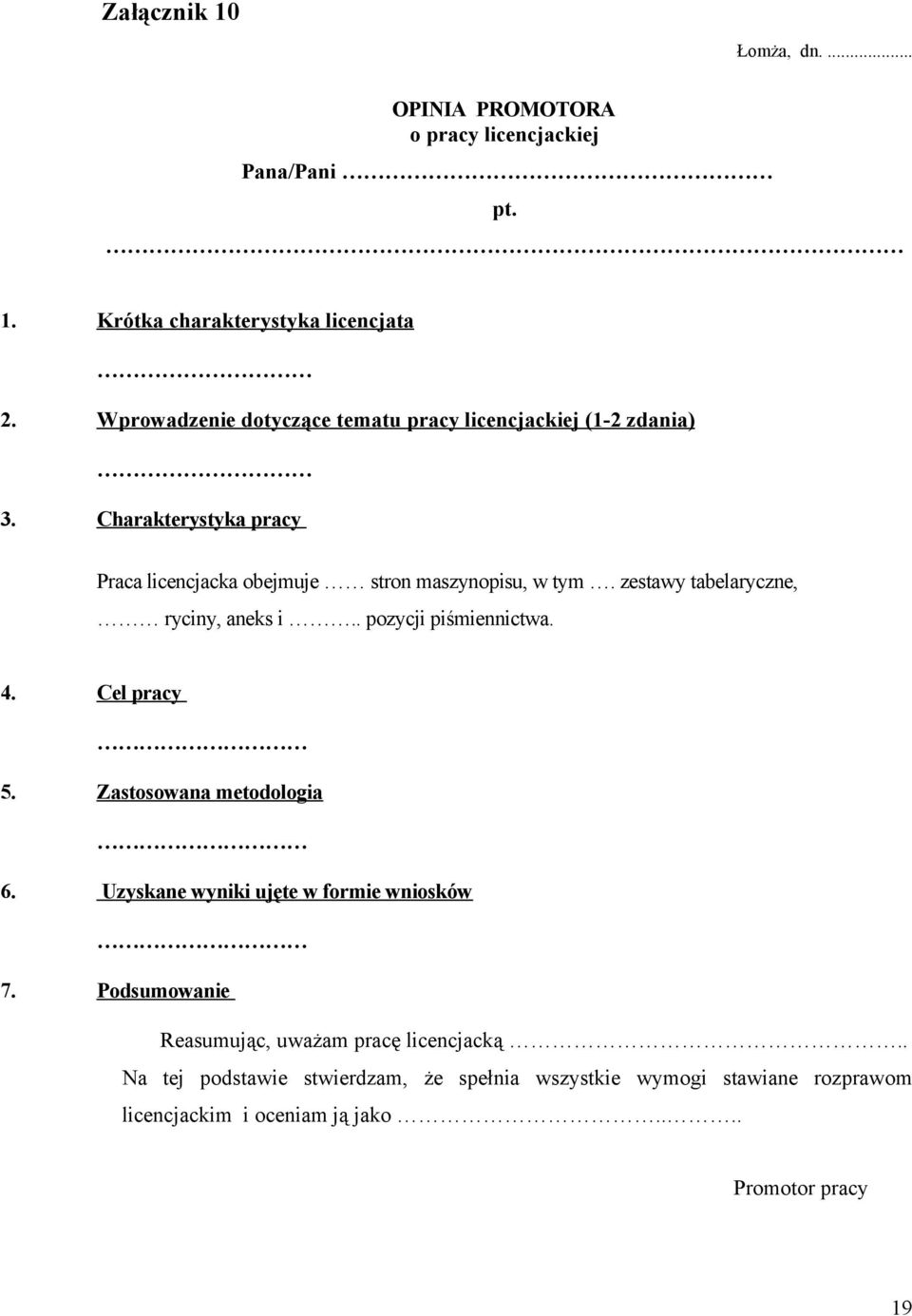 zestawy tabelaryczne, ryciny, aneks i.. pozycji piśmiennictwa. 4. Cel pracy 5. Zastosowana metodologia 6. Uzyskane wyniki ujęte w formie wniosków 7.