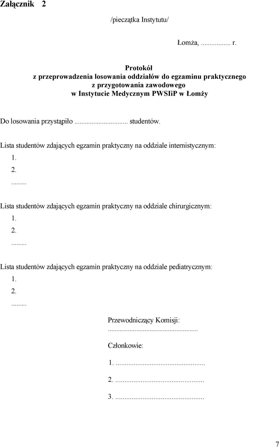 Łomży Do losowania przystąpiło... studentów. Lista studentów zdających egzamin praktyczny na oddziale internistycznym: 1. 2.