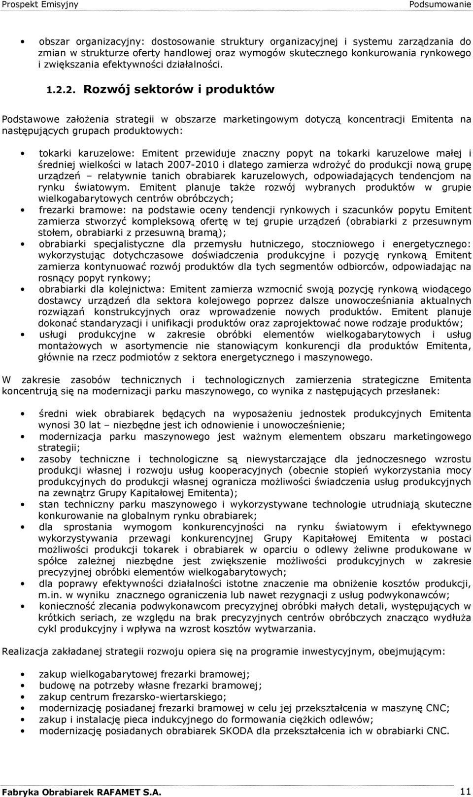 2. Rozwój sektorów i produktów Podstawowe załoŝenia strategii w obszarze marketingowym dotyczą koncentracji Emitenta na następujących grupach produktowych: tokarki karuzelowe: Emitent przewiduje