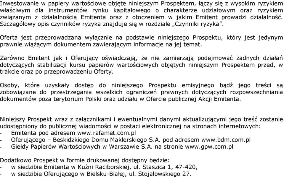 Oferta jest przeprowadzana wyłącznie na podstawie niniejszego Prospektu, który jest jedynym prawnie wiąŝącym dokumentem zawierającym informacje na jej temat.