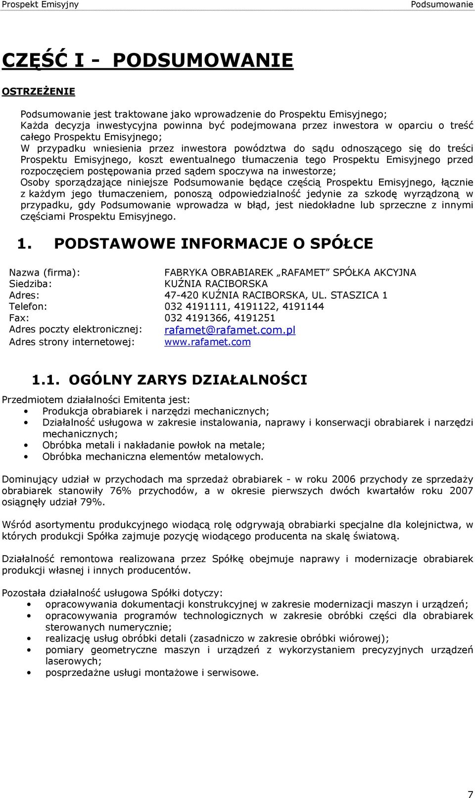 przed rozpoczęciem postępowania przed sądem spoczywa na inwestorze; Osoby sporządzające niniejsze Podsumowanie będące częścią Prospektu Emisyjnego, łącznie z kaŝdym jego tłumaczeniem, ponoszą