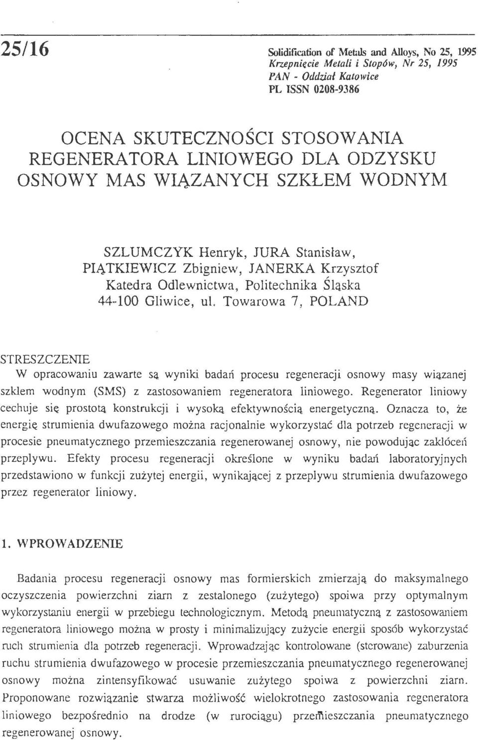 Towarowa 7, POLAND STRESZCZENIE W opracowaniu zawarte są wyniki badań procesu regeneracji osnowy masy wiązanej szklem wodnym (SMS) z zastosowaniem regeneratora liniowego.