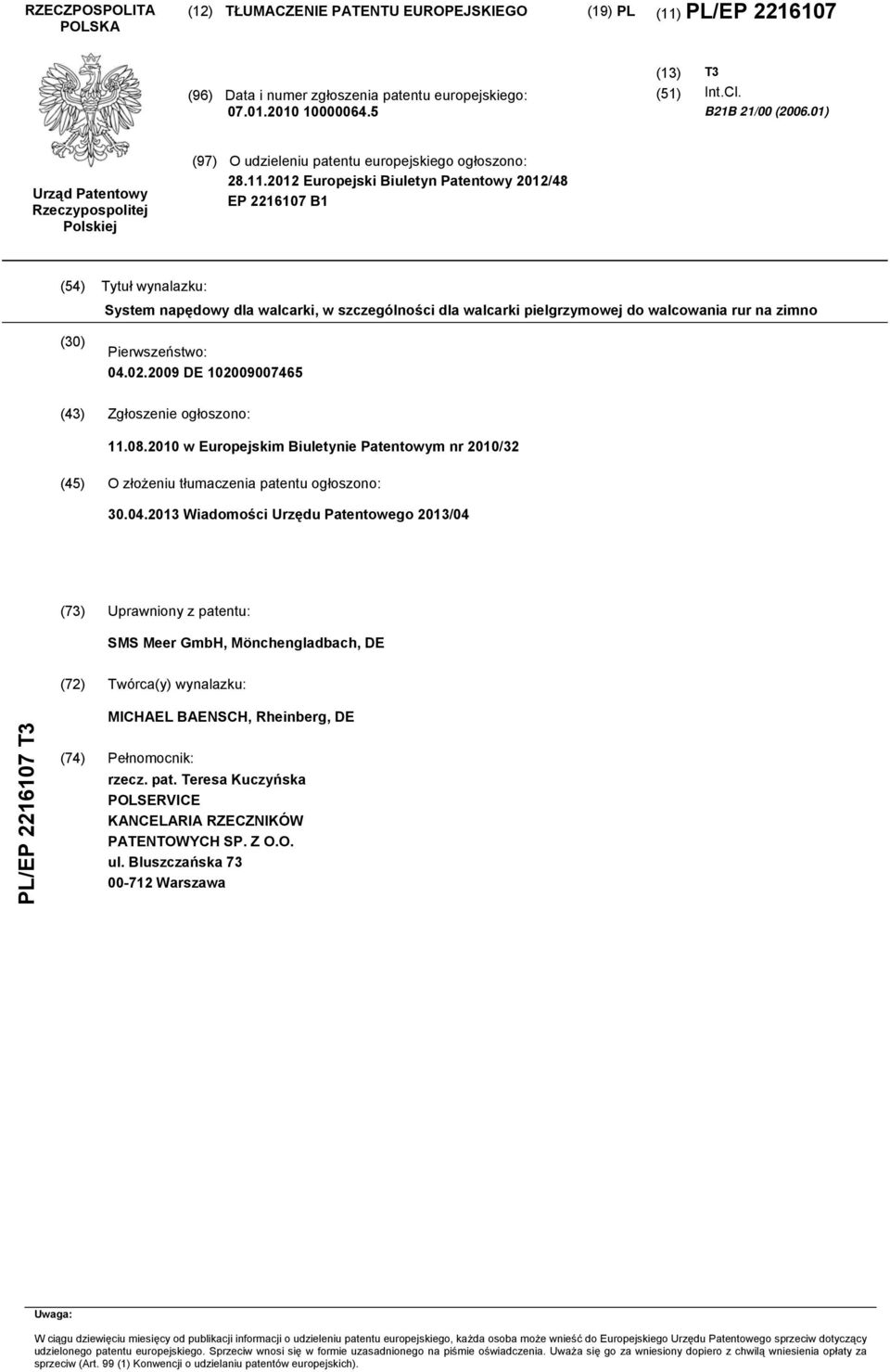 12 Europejski Biuletyn Patentowy 12/48 EP 22167 B1 (4) Tytuł wynalazku: System napędowy dla walcarki, w szczególności dla walcarki pielgrzymowej do walcowania rur na zimno () Pierwszeństwo: 04.02.