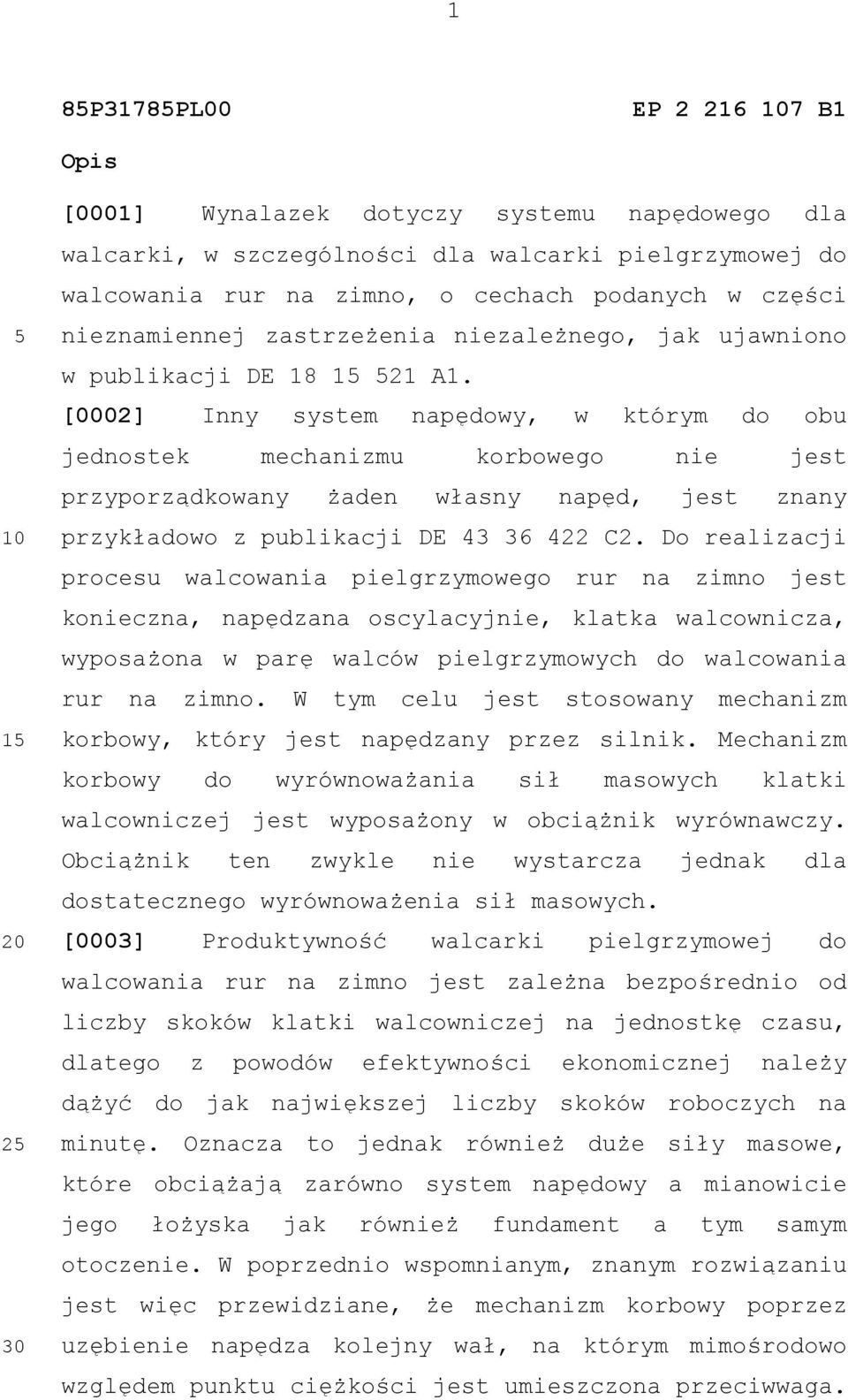 [0002] Inny system napędowy, w którym do obu jednostek mechanizmu korbowego nie jest przyporządkowany żaden własny napęd, jest znany przykładowo z publikacji DE 43 36 422 C2.