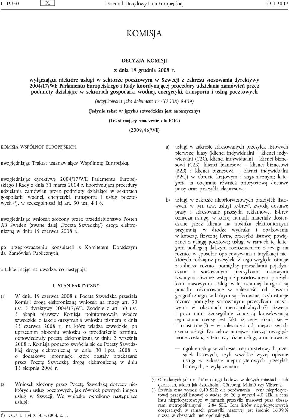 działające w sektorach gospodarki wodnej, energetyki, transportu i usług pocztowych (notyfikowana jako dokument nr C(2008) 8409) (Jedynie tekst w języku szwedzkim jest autentyczny) (Tekst mający