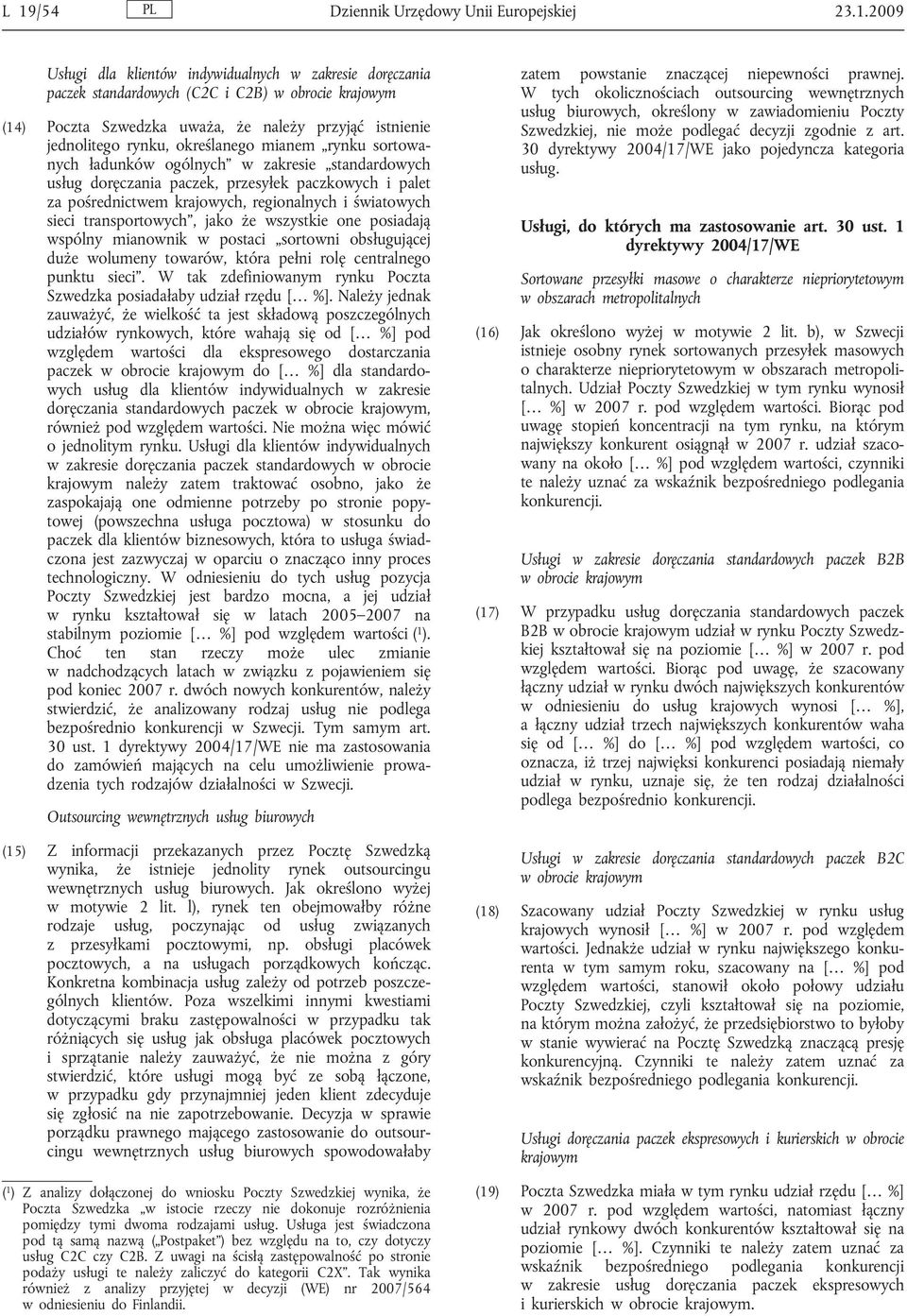 krajowych, regionalnych i światowych sieci transportowych, jako że wszystkie one posiadają wspólny mianownik w postaci sortowni obsługującej duże wolumeny towarów, która pełni rolę centralnego punktu