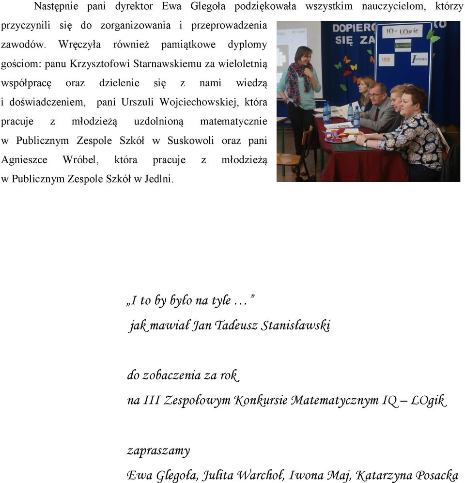 Wojciechowskiej, która pracuje z młodzieżą uzdolnioną matematycznie w Publicznym Zespole Szkół w Suskowoli oraz pani Agnieszce Wróbel, która pracuje z młodzieżą w Publicznym