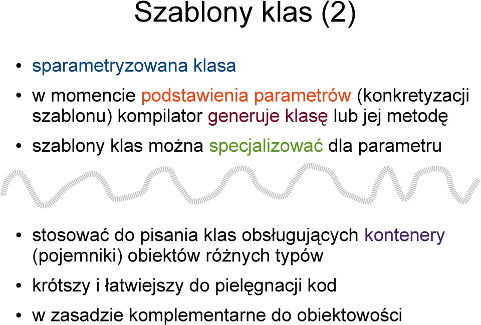 specjalizować dla parametru stosować do pisania klas obsługujących kontenery (pojemniki)