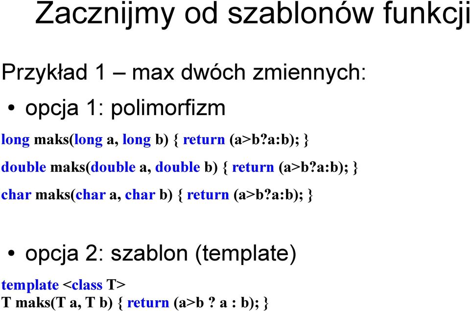 a:b); } double maks(double a, double b) { return (a>b?