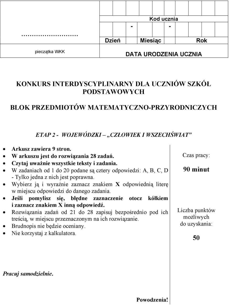 W zadaniach od 1 do 20 podane są cztery odpowiedzi: A, B, C, D - Tylko jedna z nich jest poprawna. Wybierz ją i wyraźnie zaznacz znakiem X odpowiednią literę w miejscu odpowiedzi do danego zadania.