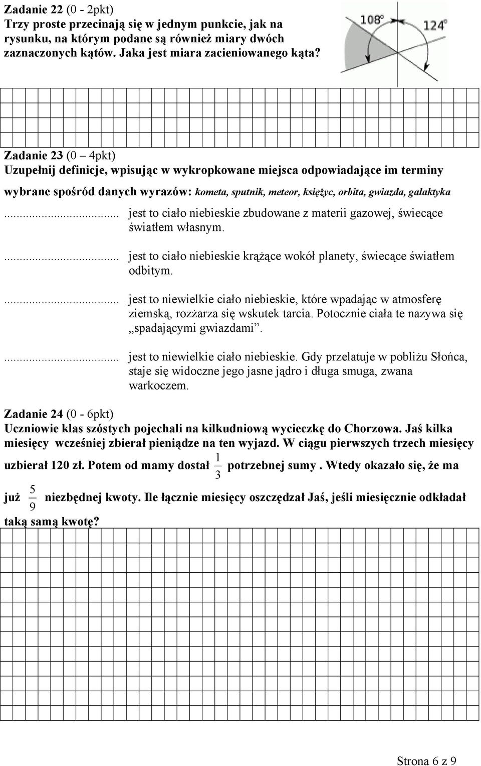 .. jest to ciało niebieskie zbudowane z materii gazowej, świecące światłem własnym.... jest to ciało niebieskie krążące wokół planety, świecące światłem odbitym.