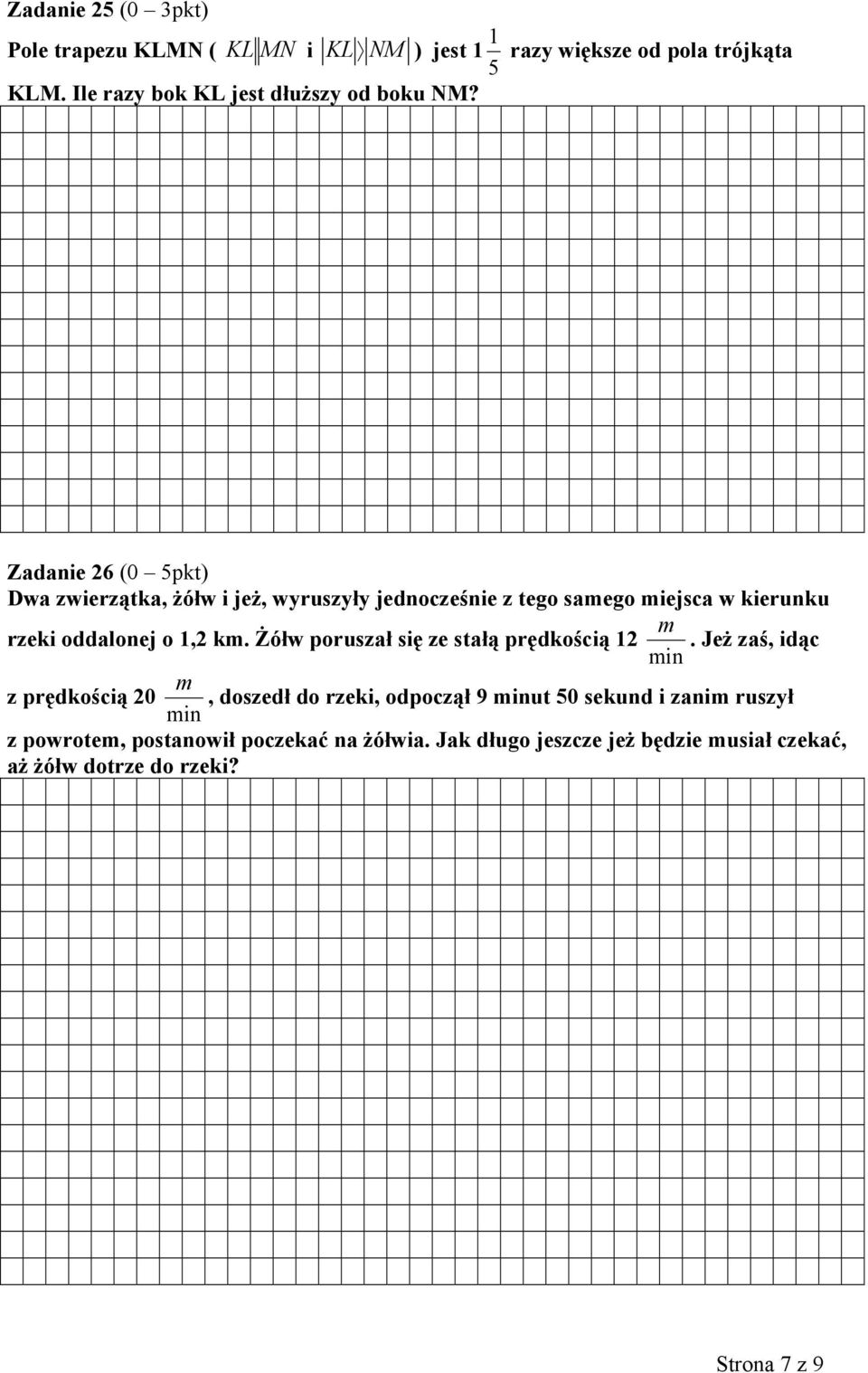 w kierunku m rzeki oddalonej o 1,2 km. Żółw poruszał się ze stałą prędkością 12.