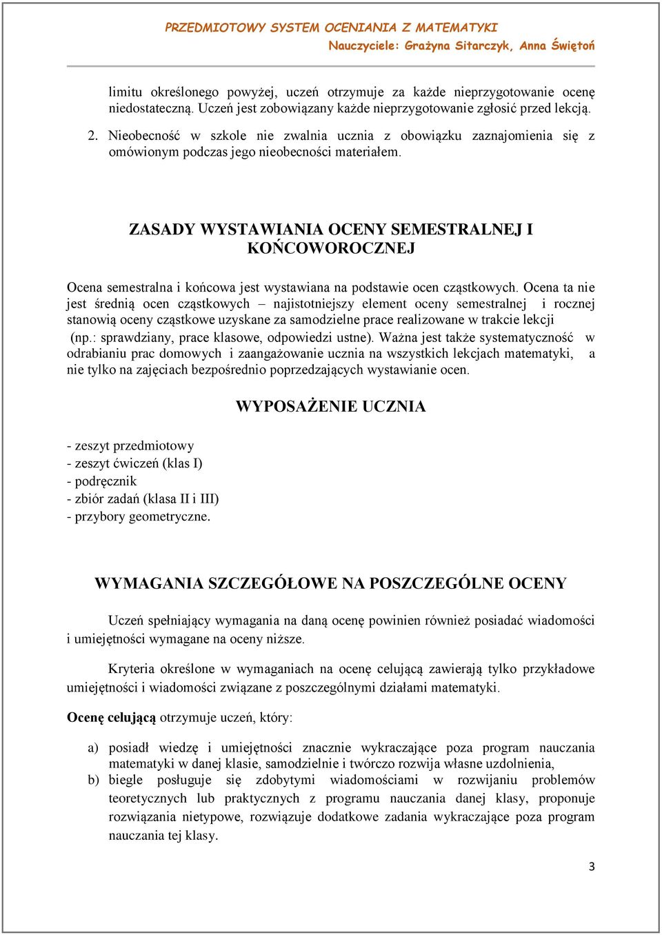 ZASADY WYSTAWIANIA OCENY SEMESTRALNEJ I KOŃCOWOROCZNEJ Ocena semestralna i końcowa jest wystawiana na podstawie ocen cząstkowych.