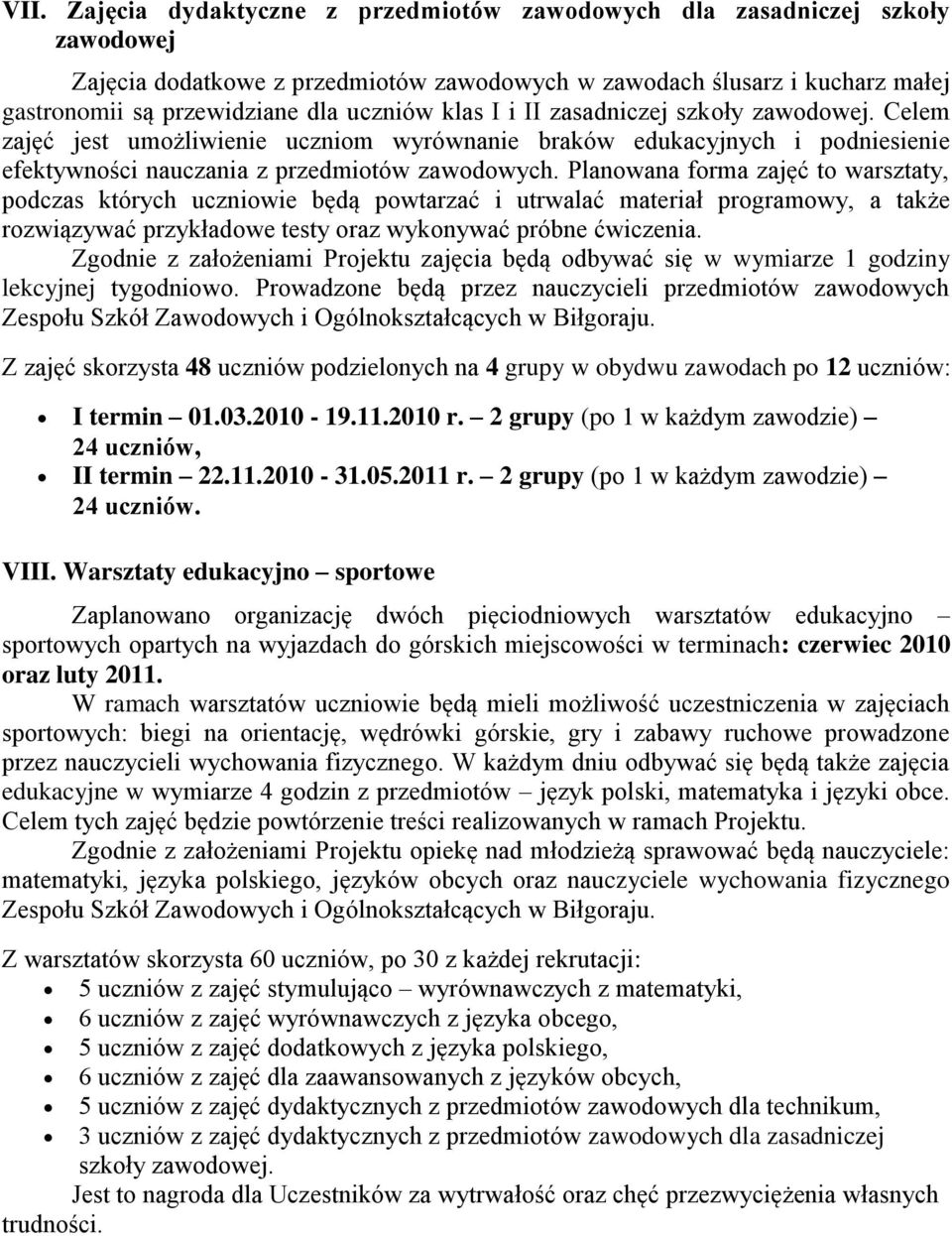 Planowana forma zajęć to warsztaty, podczas których uczniowie będą powtarzać i utrwalać materiał programowy, a także rozwiązywać przykładowe testy oraz wykonywać próbne ćwiczenia.