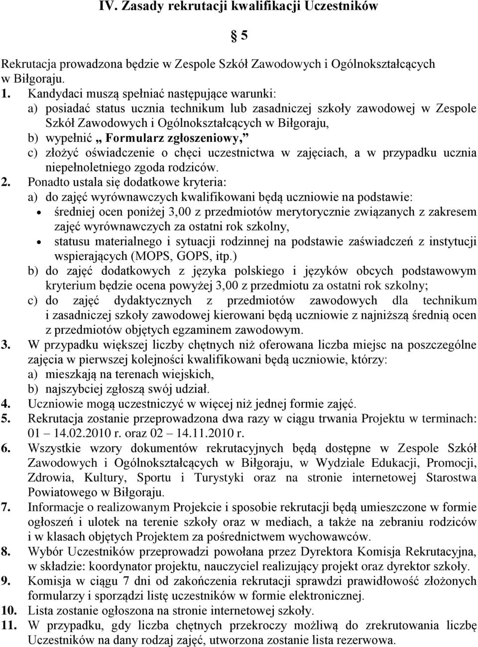 zgłoszeniowy, c) złożyć oświadczenie o chęci uczestnictwa w zajęciach, a w przypadku ucznia niepełnoletniego zgoda rodziców. 2.