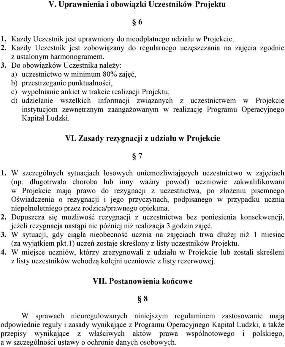 Do obowiązków Uczestnika należy: a) uczestnictwo w minimum 80% zajęć, b) przestrzeganie punktualności, c) wypełnianie ankiet w trakcie realizacji Projektu, d) udzielanie wszelkich informacji