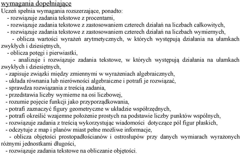 dziesiętnych, - oblicza potęgi i pierwiastki, - analizuje i rozwiązuje zadania tekstowe, w których występują działania na ułamkach zwykłych i dziesiętnych, - zapisuje związki między zmiennymi w