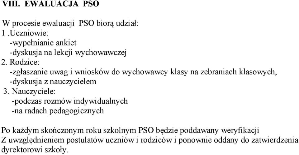 Rodzice: -zgłaszanie uwag i wniosków do wychowawcy klasy na zebraniach klasowych, -dyskusja z nauczycielem 3.