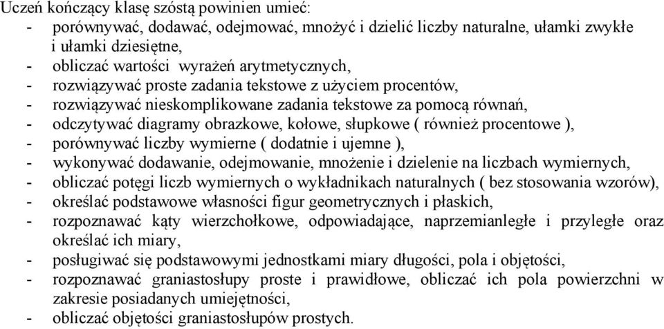 porównywać liczby wymierne ( dodatnie i ujemne ), - wykonywać dodawanie, odejmowanie, mnożenie i dzielenie na liczbach wymiernych, - obliczać potęgi liczb wymiernych o wykładnikach naturalnych ( bez