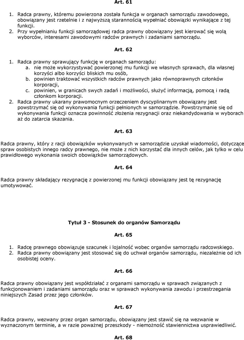 Radca prawny sprawujący funkcję w organach samorządu: a. nie może wykorzystywać powierzonej mu funkcji we własnych sprawach, dla własnej korzyści albo korzyści bliskich mu osób, b.