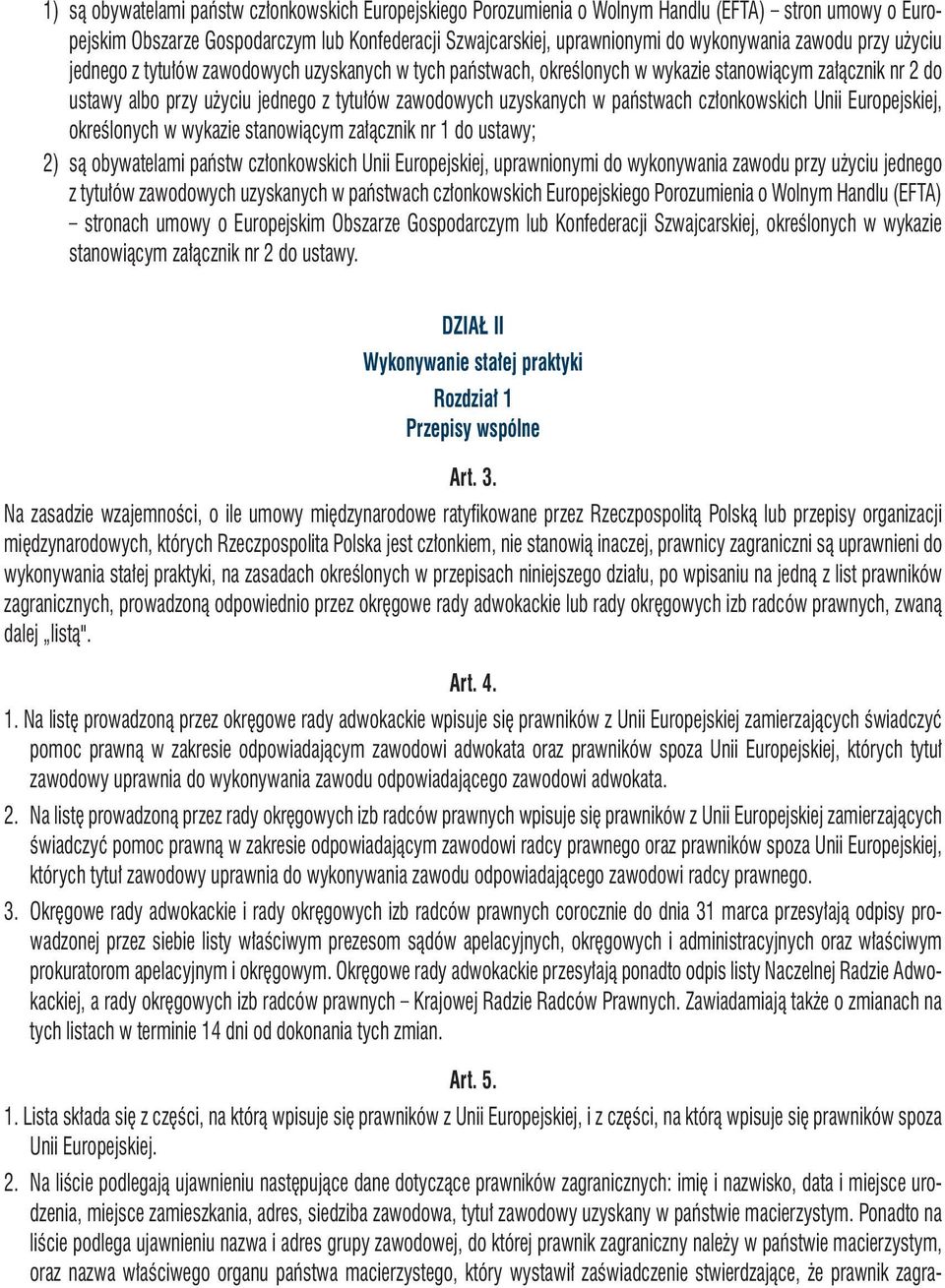 państwach członkowskich Unii Europejskiej, określonych w wykazie stanowiącym załącznik nr 1 do ustawy; 2) są obywatelami państw członkowskich Unii Europejskiej, uprawnionymi do wykonywania zawodu