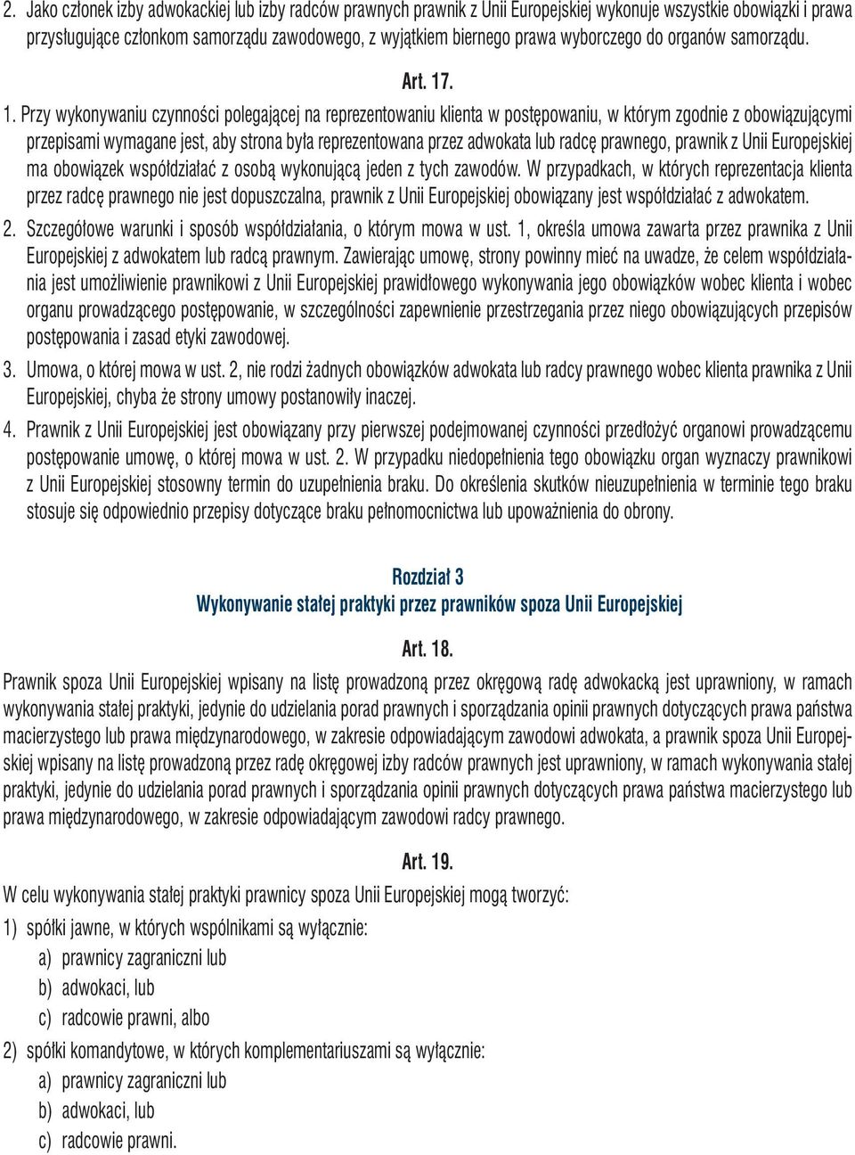 . 1. Przy wykonywaniu czynności polegającej na reprezentowaniu klienta w postępowaniu, w którym zgodnie z obowiązującymi przepisami wymagane jest, aby strona była reprezentowana przez adwokata lub