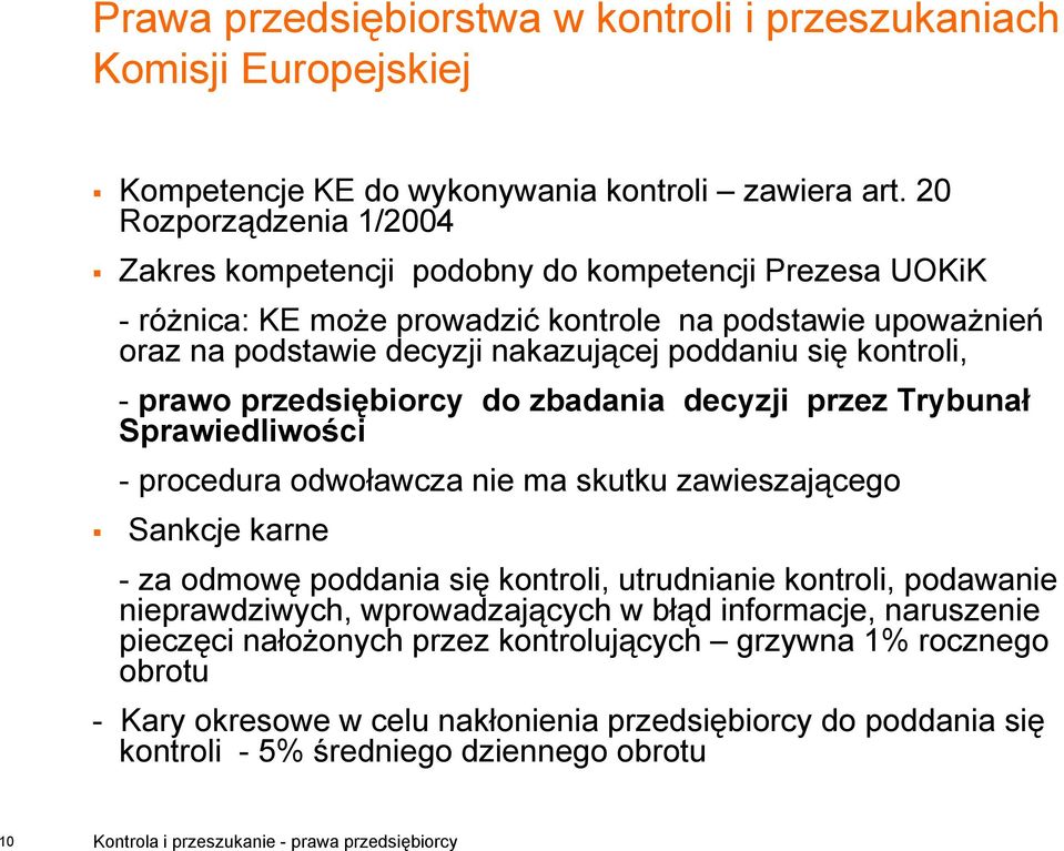 kontroli, - prawo przedsiębiorcy do zbadania decyzji przez Trybunał Sprawiedliwości - procedura odwoławcza nie ma skutku zawieszającego Sankcje karne - za odmowę poddania się kontroli,